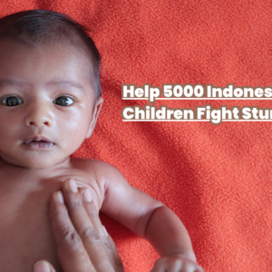 Help 5000 Indonesian Children Fight Stunting